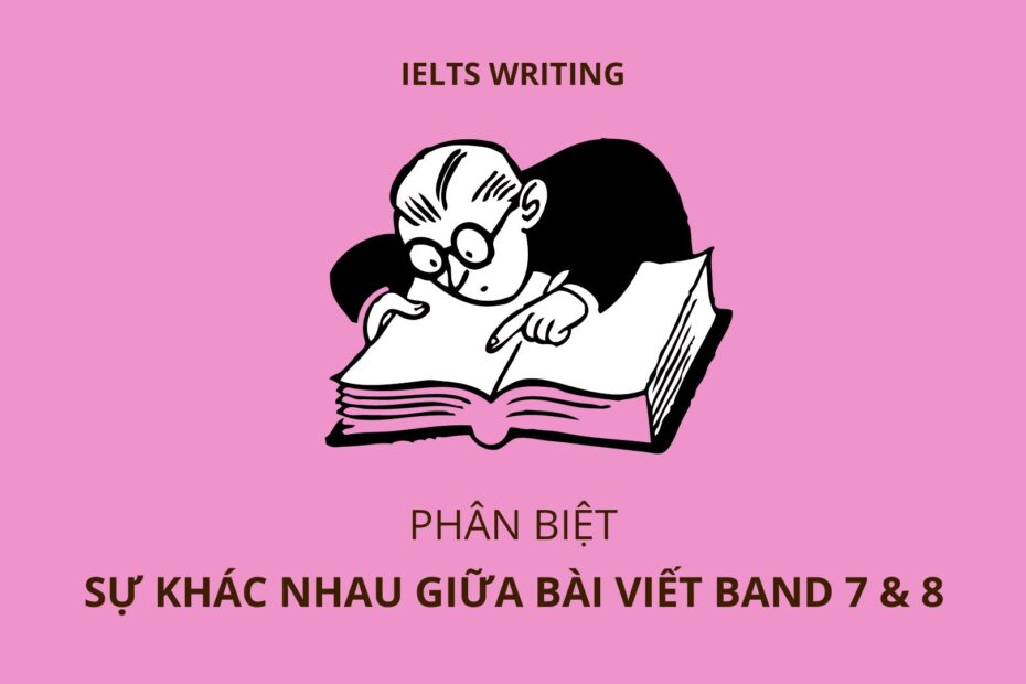 Sự khác nhau giữa bài viết Band 7 và Band 8