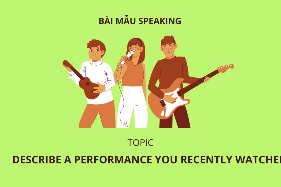 Describe a performance you recently watched