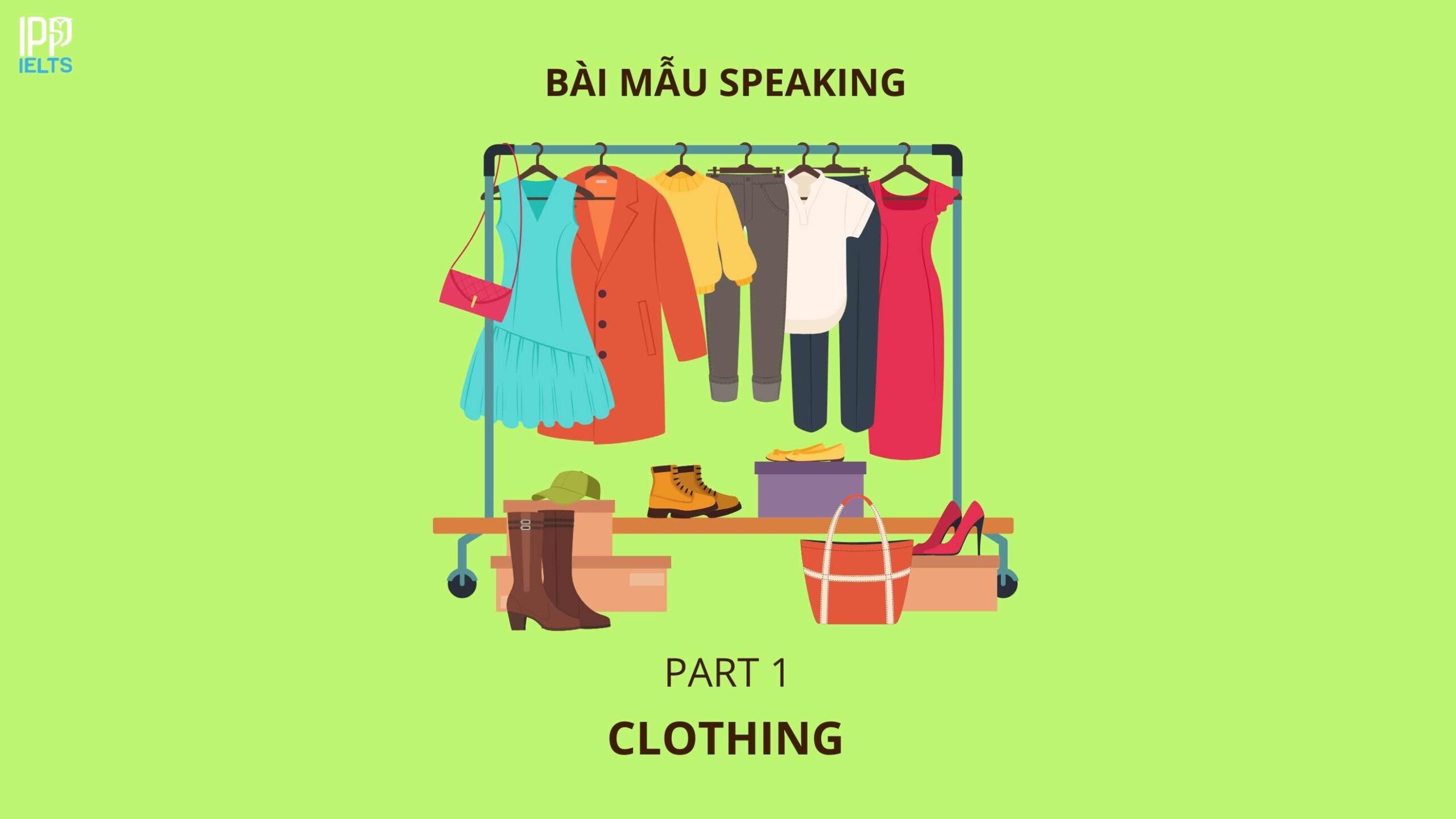 [SAMPLE SPEAKING] BÀI MẪU IELTS CHỦ ĐỀ CLOTHING