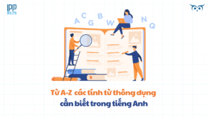 Từ A-Z các tính từ thông dụng cần biết trong tiếng Anh