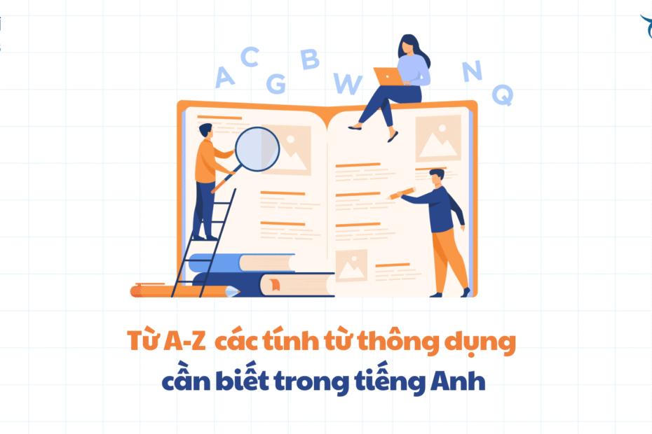 Từ A-Z các tính từ thông dụng cần biết trong tiếng Anh